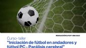 Curso-Taller: “Iniciación de fútbol en andadores y fútbol PC”