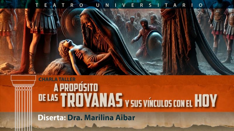 Charla Taller: A propósito de Las Troyanas y sus vínculos con el hoy